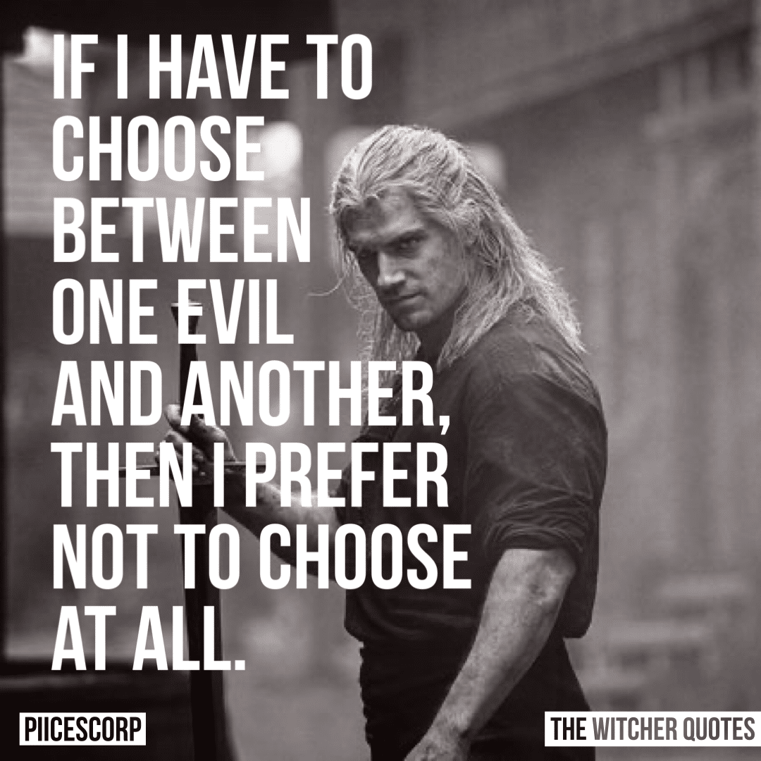 If i have to choose between one evil and another, then i prefer not to choose at all.