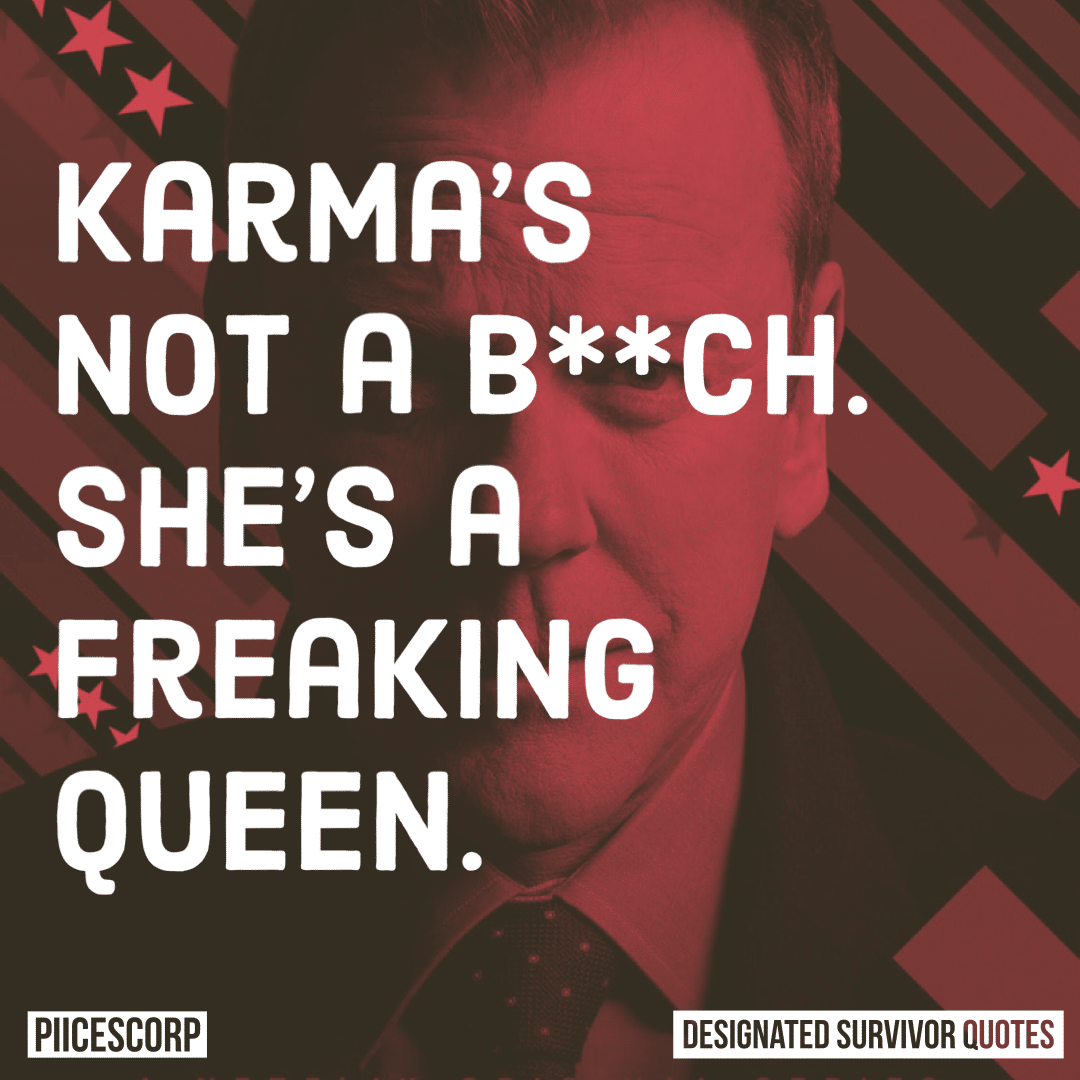 Karma’s not a b**ch. She’s a freaking queen.