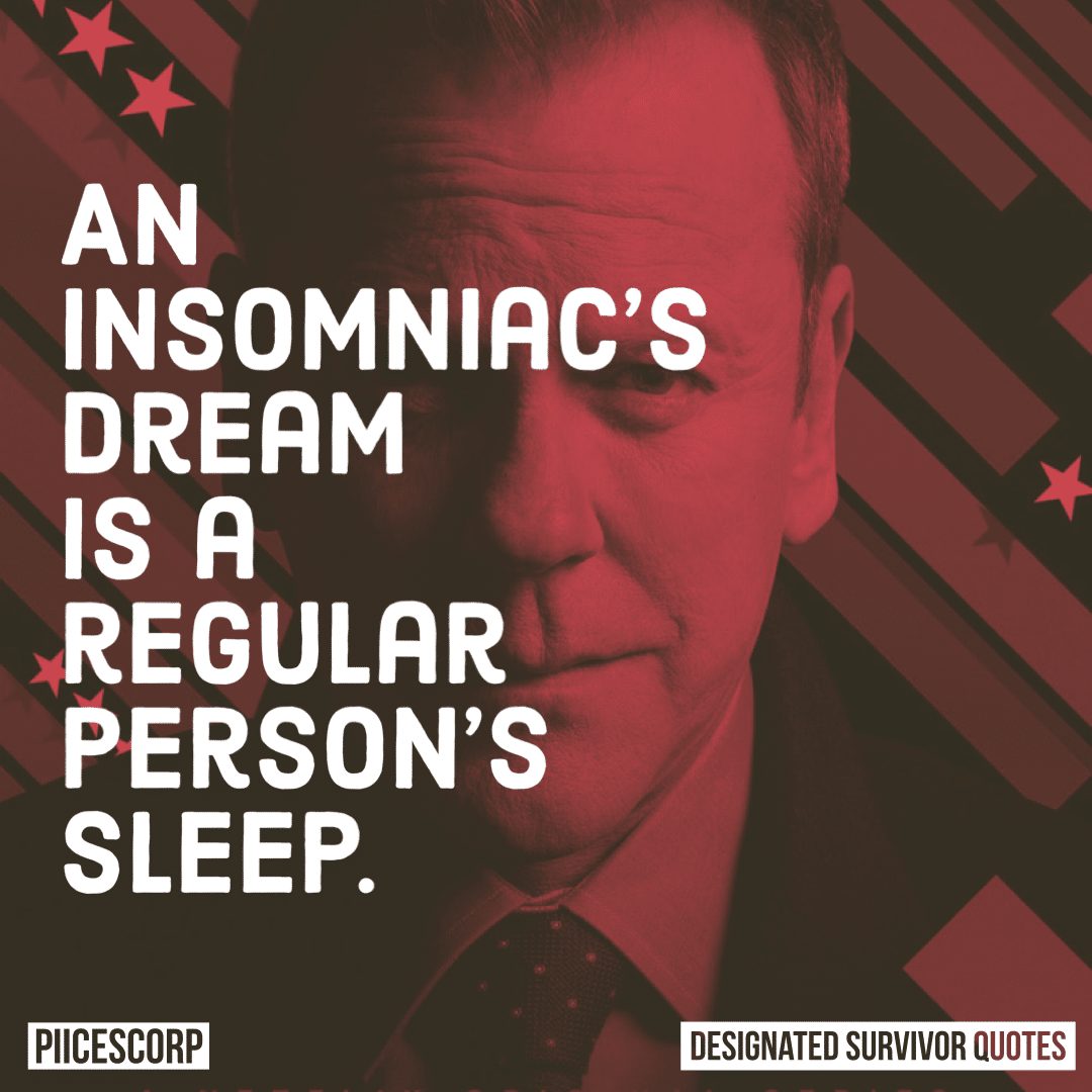 An insomniac’s dream is a regular person’s sleep.