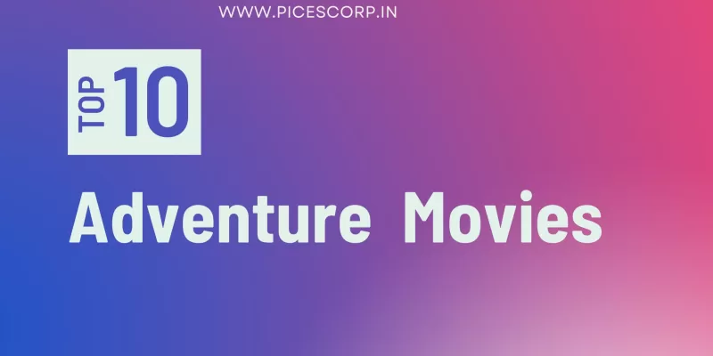 Top 10 Adventure Movies - Piicescorp