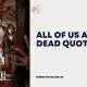 all of us are dead quotes