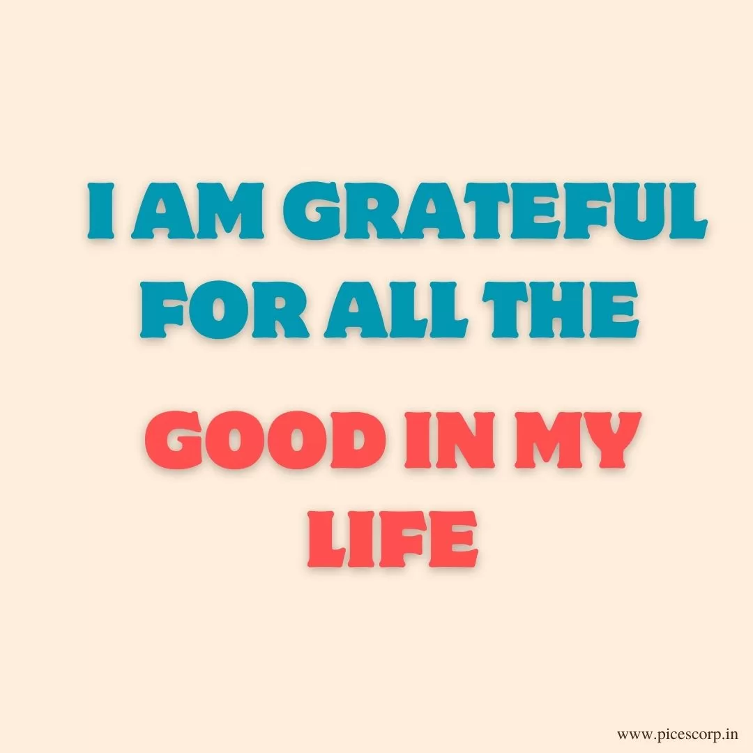 I am grateful for all the good in my life