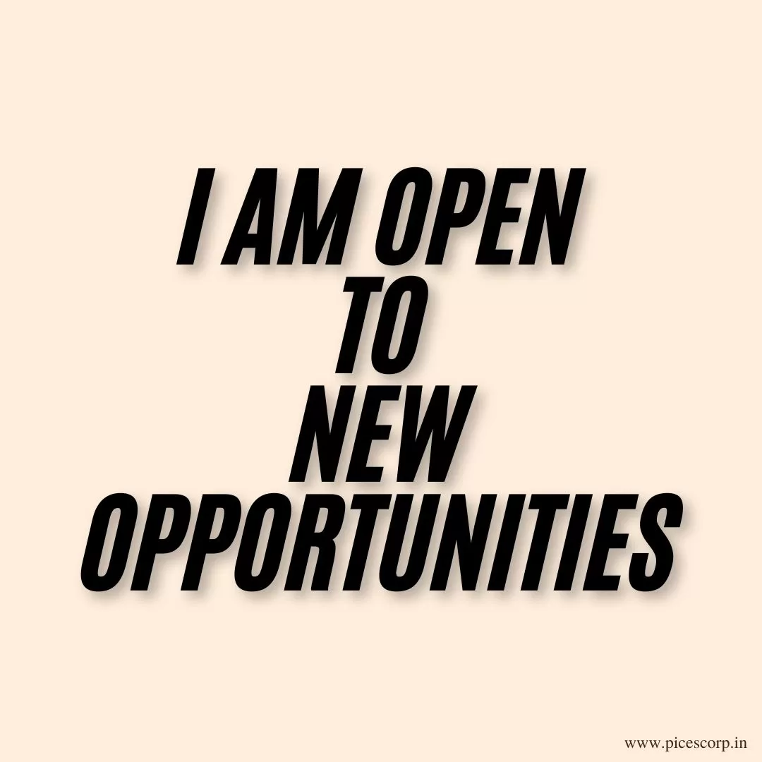 I am open to new opportunities