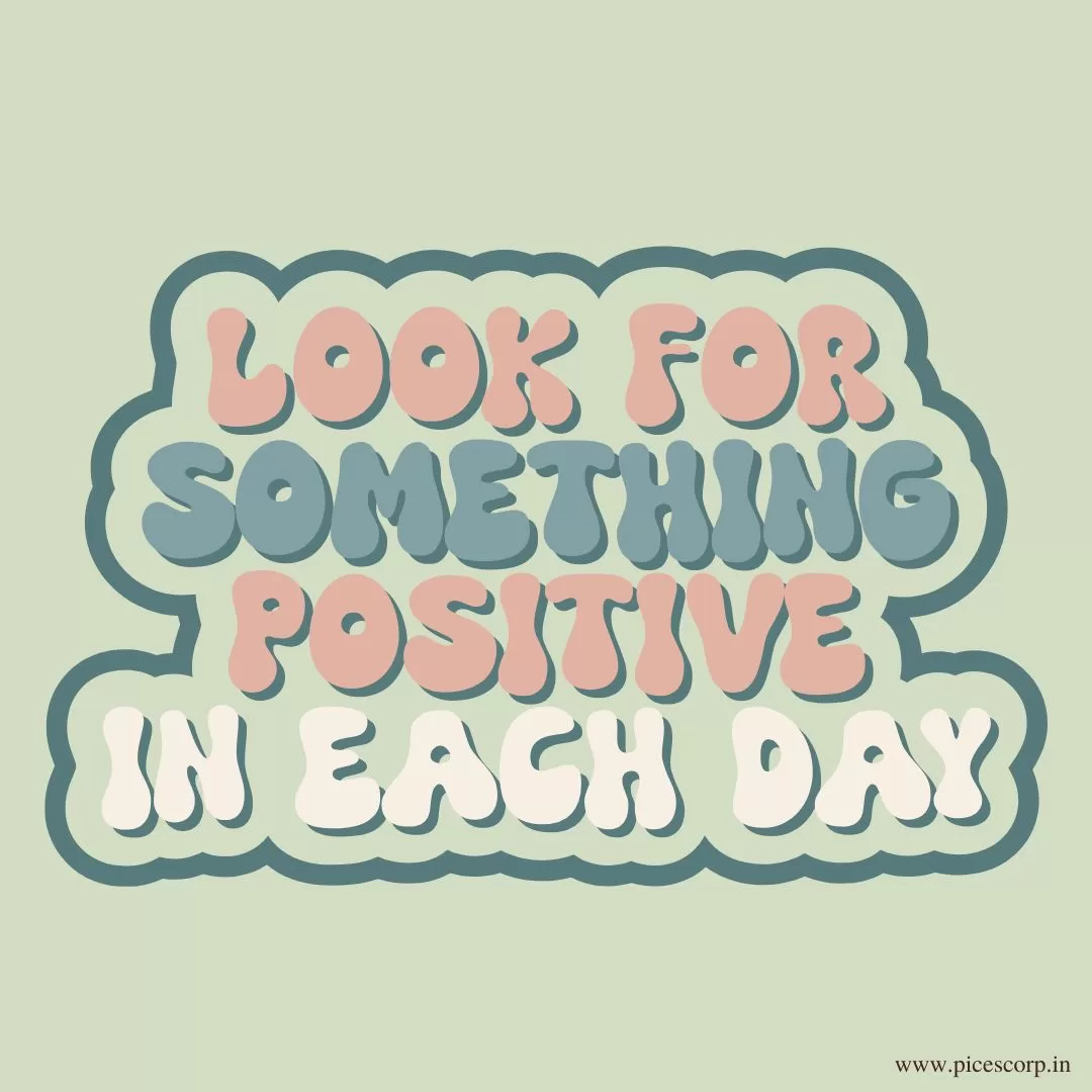 look for somethings postive in each day