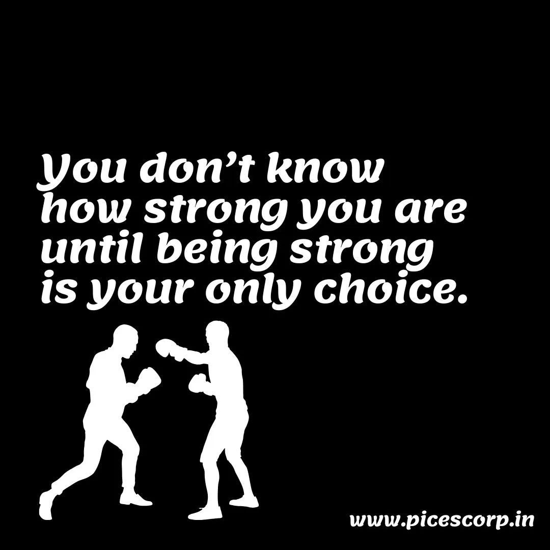 You don’t know how strong you are until being strong is your only choice.