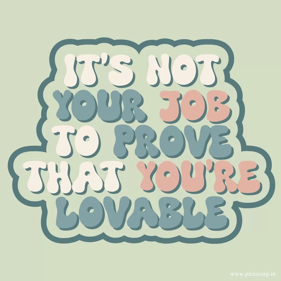 its not your job to prove that you are lovable 