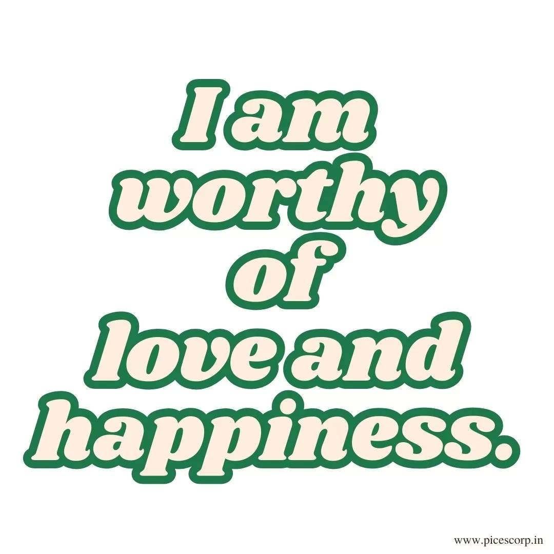 I am worthy  of
love and happiness.